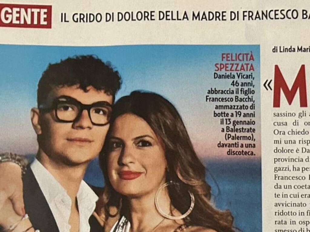 Al settimanale “Gente” intervistata la mamma di Francesco Bacchi che non si dà pace per l’omicidio del figlio il 14 gennaio scorso 